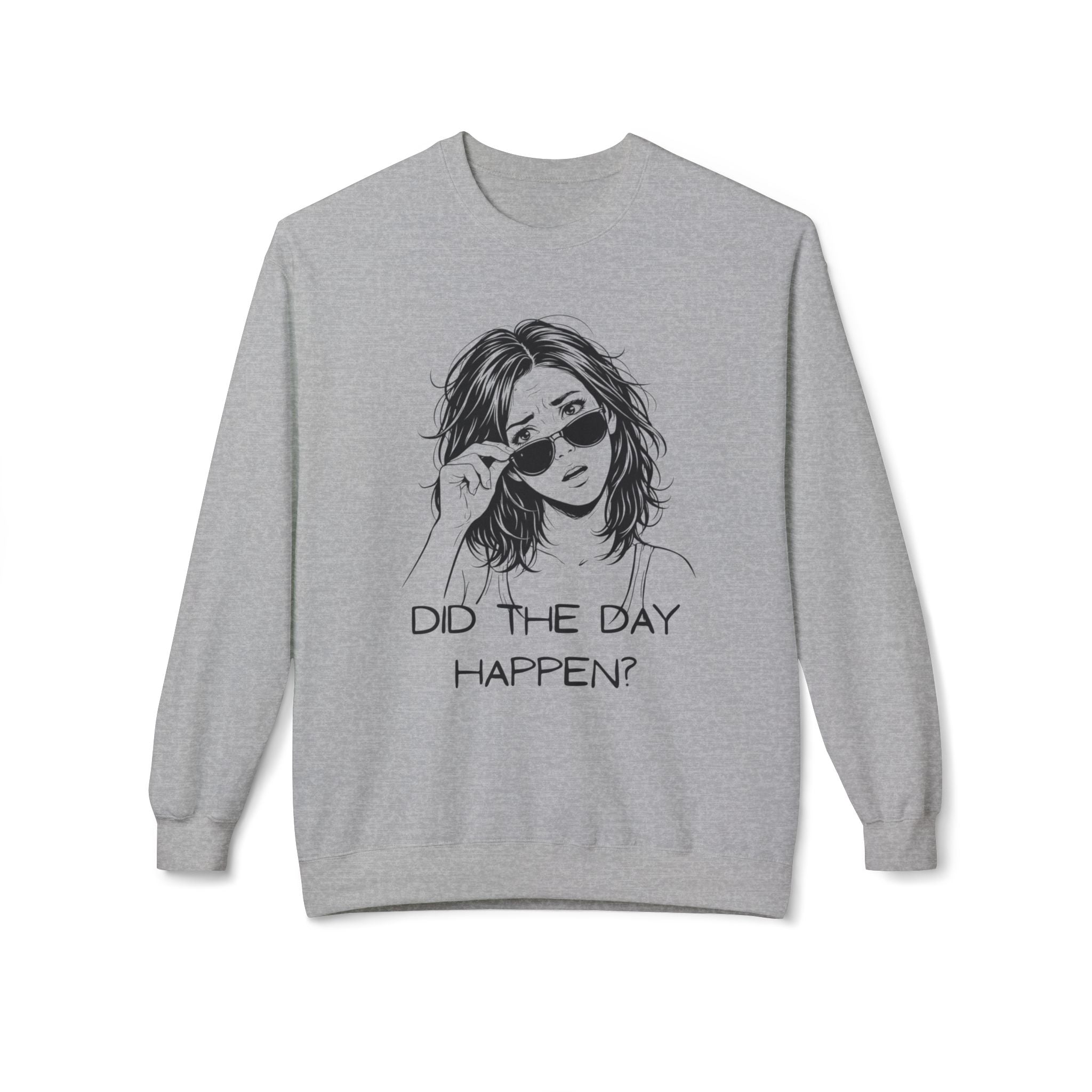 Did the Day Happen? – Premium Relaxed Crewneck